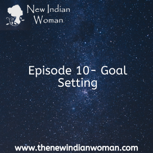 Goal Setting - Why, What and How - Episode 10