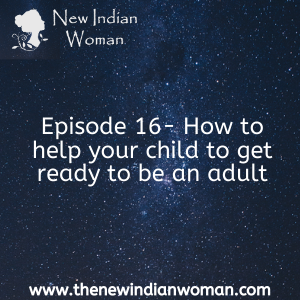 How to help your child to get ready to be an adult - Episode 16
