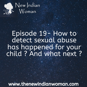 How to detect sexual abuse has happened for your child ? And what next -  Episode 19