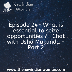 What is essential to seize opportunities - Chat with Usha Mukunda - Part 2 -  Episode 24