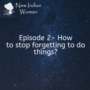 How to stop forgetting to do things  - Episode 2