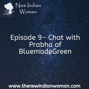 Chat with Prabha of BluemadeGreen - Episode 9