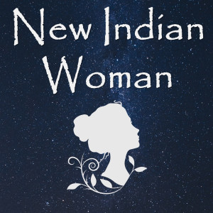 Welcome to New Indian Woman Podcast