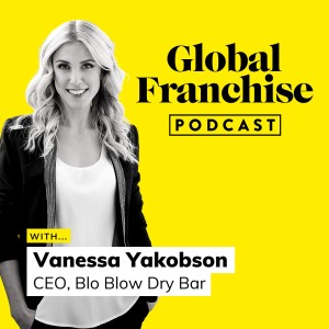 Why experiences are crucial in franchising, with Vanessa Yakobson of Blo Blow Dry Bar