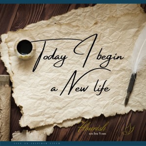 Today I begin a New Life | Only a Habit can subdue another Habit | Flourish with Diane Planidin |