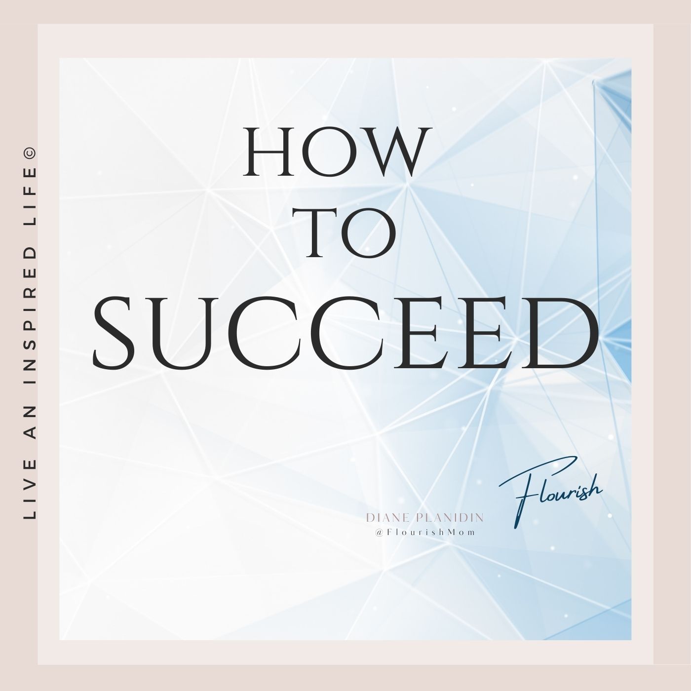 Flourish - Live an Inspired Life for #Success