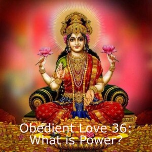 Obedient Love 36: What is Power?