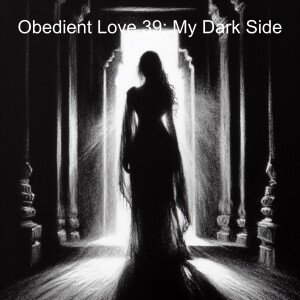 Obedient Love 39: My Dark Side