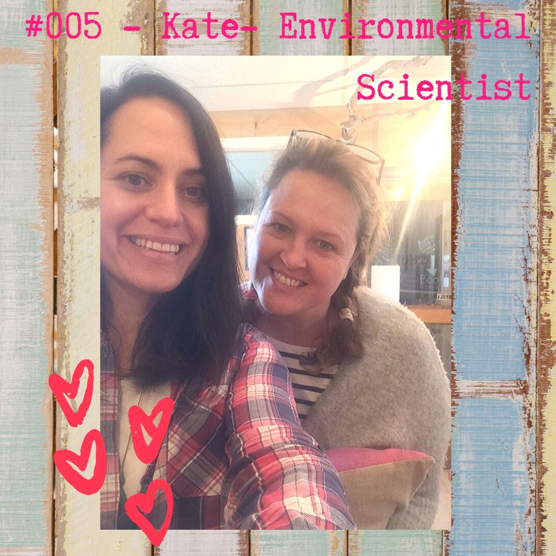 #005 - Kate - Activist, Environmental Scientist and the Antartica