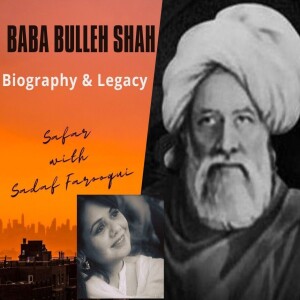 Baba Bulleh Shah Biography & Legacy Safar With Sadaf Farooqui