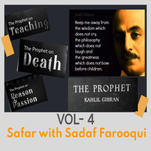 The Prophet by Kahlil Gibran (VOL 4) Safar with Sadaf Farooqui