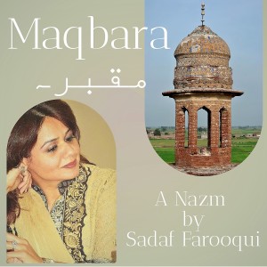 Maqbara مقبرہ: A nazam by Sadaf Farooqui (Safar with Sadaf Farooqui)