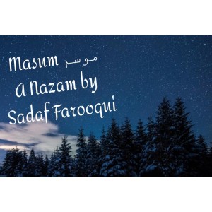 Masum موسم A Nazam by Safar with Sadaf Farooqui