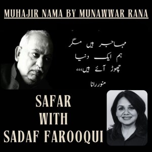 Munawar Rana's "Muhajir Nama" Safar with Sadaf Farooqui