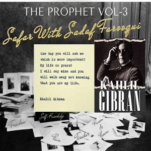 The Prophet by Kahlil Gibran (Vol-3) Safar with Sadaf Farooqui