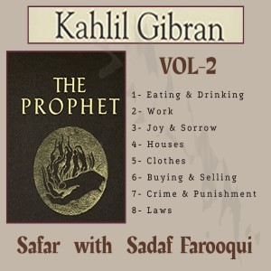 The PROPHET, by Kahlil Gibran (Vol-2)Safar With Sadaf Farooqui