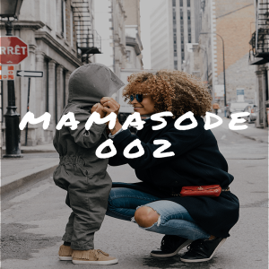 Mamasode #002