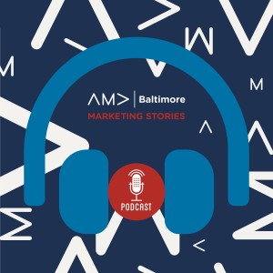 The Essence of a Great Digital Marketing Campaign with Devaney & Associates (AMA Baltimore Marketing Stories Episode No. 5)