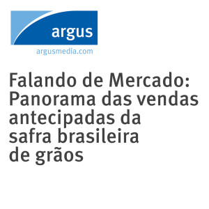 Falando de Mercado: Panorama das vendas antecipadas da safra brasileira de grãos
