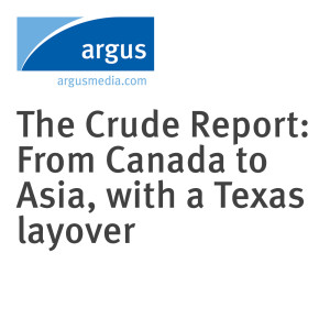 The Crude Report: From Canada to Asia, with a Texas layover