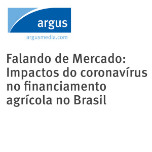 Falando de Mercado: Impactos do coronavírus no financiamento agrícola no Brasil