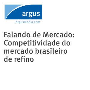 Falando de Mercado: Competitividade do mercado brasileiro de refino