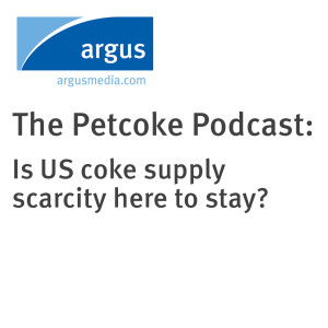 The Petcoke Podcast: Is US coke supply scarcity here to stay?