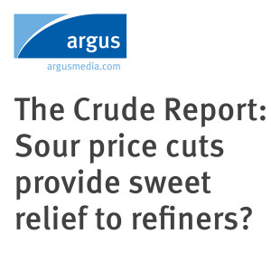 The Crude Report: Sour price cuts provide sweet relief to refiners?