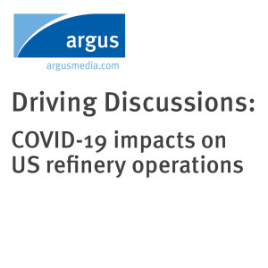 Driving Discussions: COVID-19 impacts on US refinery operations