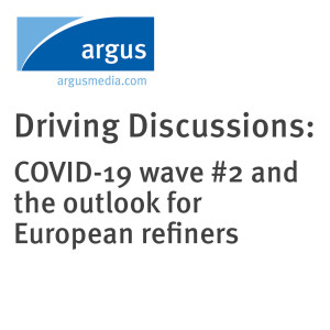 Driving Discussions: Covid-19 wave #2 and the outlook for European refiners