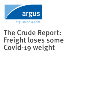 The Crude Report: Freight loses some Covid-19 weight