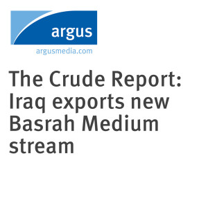 The Crude Report: Iraq exports new Basrah Medium stream