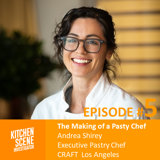 EPISODE #5 - The Making of a Pastry Chef with Andrea Shirey of Craft | Los Angeles