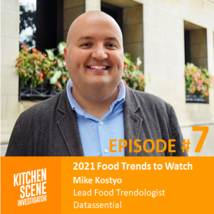 EP #7 - 2021 Food Trends to Watch with Mike Kostyo, Food Trendologist at Datassential