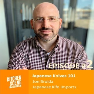 EP # 2 - Japanese Knives 101 with Jon Broida, Japanese Knife Imports, Beverly Hills