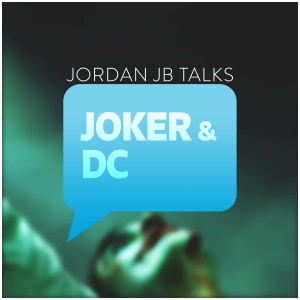 Jordan JB Talks - Joker & DC