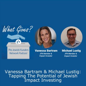 Vanessa Bartram & Michael Lustig: Tapping The Potential of Jewish Impact Investing