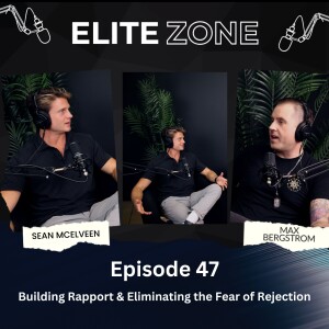 Elite Zone Podcast Episode 47 | Building Rapport & Eliminating Fear of Rejection with Sean McElveen