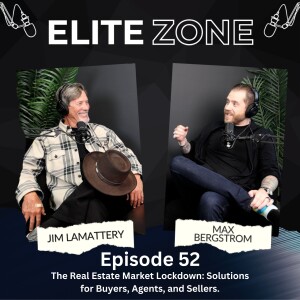 Elite Zone 52 | The Real Estate Market Lockdown: Solutions for Buyers, Agents, and Sellers with Jim LaMattery