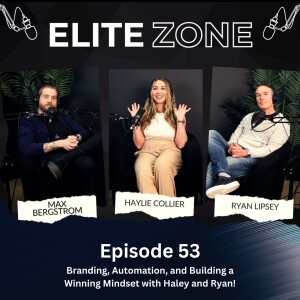 Elite Zone 53 | Branding, Automation, and Building a Winning Mindset with Haley and Ryan!