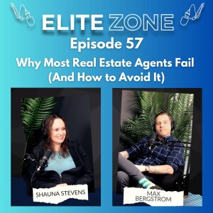 Elite Zone EP 57 | Why Most Real Estate Agents Fail (And How to Avoid It)