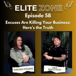 Elite Zone EP 58 | Excuses Are Killing Your Business: Here’s the Truth