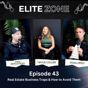 Elite Zone Podcast Episode 43 | Real Estate Business Traps & How to Avoid Them with Ryan Lipsey & Haylie Collier