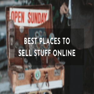 Best Places to Sell Your Stuff Online