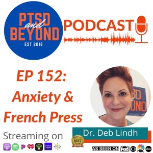 EP 152: Anxiety and French Press