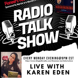 Martial Arts Masters & Pioneers Radio Network with Karen Eden