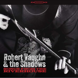Robert Vaughn's Songs from the Riverhouse