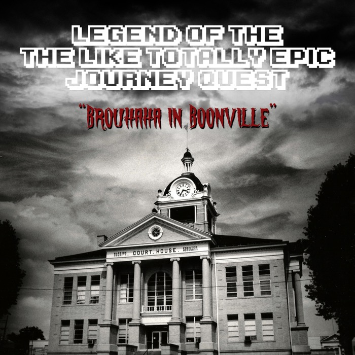 Legend of the like Totally Epic Journey Quest IV : Brouhaha in Boonville pt 4