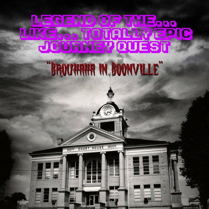 Legend of the Like Totally Epic Journey Quest V: Brouhaha in Boonville pt 5