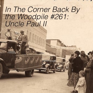 In The Corner Back By the Woodpile #261: Uncle Paul II